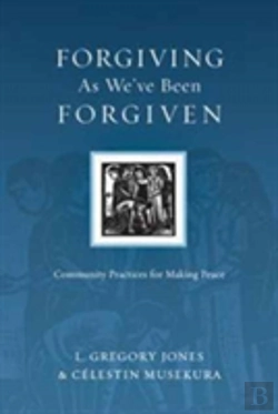 Bertrand.pt - Forgiving As We`Ve Been Forgiven Â€“ Community Practices For Making Peace