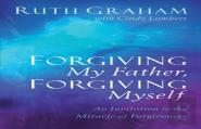 Forgiving My Father, Forgiving Myself Â€“ An Invitation To The Miracle Of Forgiveness