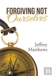 Forgiving Not Ourselves