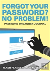 Forgot Your Password? No Problem! Password Organizer Journal