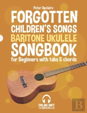 Forgotten Children'S Songs - Baritone Ukulele Songbook For Beginners With Tabs And Chords