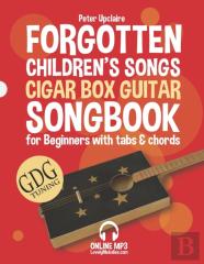 Forgotten Children'S Songs - Cigar Box Guitar Gdg Songbook For Beginners With Tabs And Chords