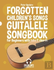 Forgotten Children'S Songs - Guitalele Songbook For Beginners With Tabs And Chords