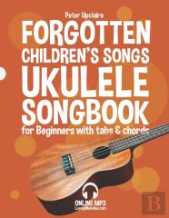 Forgotten Children'S Songs - Ukulele Songbook For Beginners With Tabs And Chords