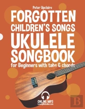 Forgotten Children'S Songs - Ukulele Songbook For Beginners With Tabs And Chords