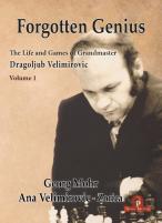 Forgotten Genius - The Life And Games Of Grandmaster Dragoljub Velimirovic