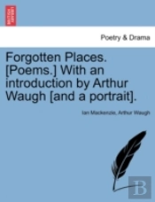 Forgotten Places. (Poems.) With An Intro