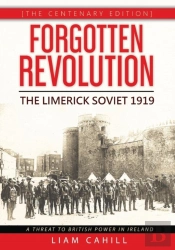 Forgotten Revolution (The Centenary Edition) The Limerick Soviet 1919