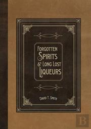 Forgotten Spirits & Long Lost Liqueurs