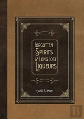 Forgotten Spirits & Long Lost Liqueurs