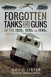 Forgotten Tanks And Guns Of The 1920s, 1930s And 1940s