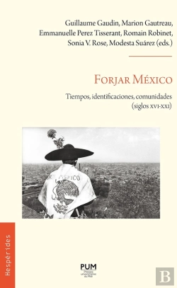 Bertrand.pt - Forjar México : Tiempos, Identificaciones, Comunidades (Siglos Xvi - Xxi)