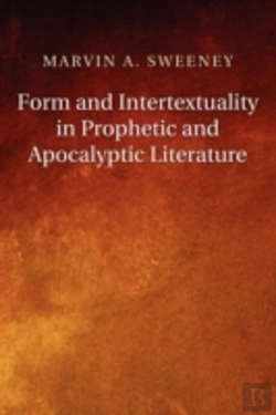 Bertrand.pt - Form And Intertextuality In Prophetic And Apocalyptic Literature