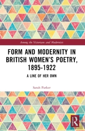 Form And Modernity In Womenâ€™S Poetry, 1895â€“1922