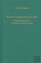 Form As Compensation For Life - Fictive Patterns In Virginia Woolf`S Novels