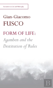 Form Of Life: Agamben And The Destitution Of Rules