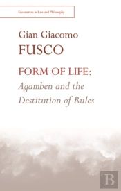 Form Of Life: Agamben And The Destitution Of Rules