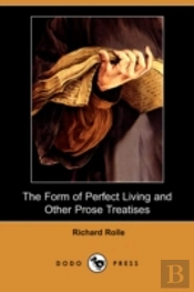 Form Of Perfect Living And Other Prose Treatises (Dodo Press)
