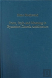 Form, Style And Meaning In Byzantine Church Architecture
