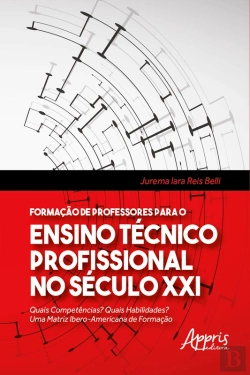 Bertrand.pt - Formação De Professores Para O Ensino Técnico Profissional No Século Xxi: Quais Competências? Quais Habilidades? Uma Matriz Ibero-Americana De Formação
