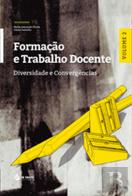 Formação e Trabalho Docente - Diversidade e Convergências - Vol 2