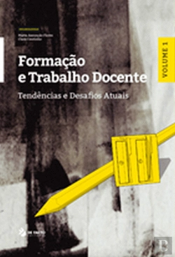 Bertrand.pt - Formação e Trabalho Docente - Tendências e Desafios Atuais - Vol 1
