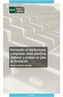 Formación En Instituciones Y Empresas: Cómo Planificar, Elaborar Y Evaluar Un Plan De Formación