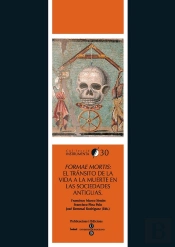 Formae Mortis: El Tránsito De La Vida A La Muerte En Las Sociedades Antiguas