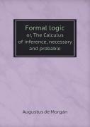 Formal Logic Or, The Calculus Of Inference, Necessary And Probable