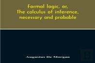 Formal Logic, Or, The Calculus Of Inference, Necessary And Probable