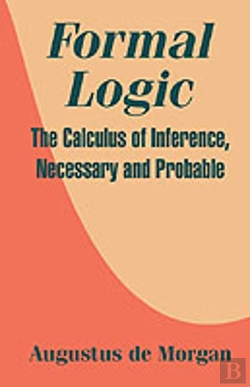 Bertrand.pt - Formal Logic: The Calculus Of Inference, Necessary And Probable