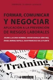 Formar, Comunicar Y Negociar. Aplicación A La Prevención De Riesgos Laborales