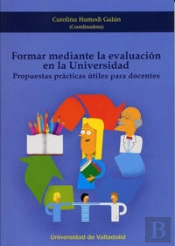 Formar Mediante La Evaluación En La Universidad. Propuestas Prácticas Útiles Para Docentes