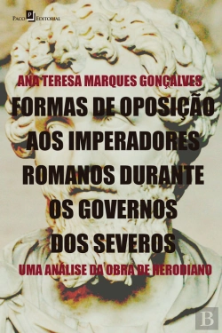Bertrand.pt - Formas De Oposição Aos Imperadores Romanos Durante Os Governos Dos Severos