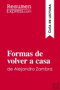 Bertrand.pt - Formas De Volver A Casa De Alejandro Zambra (Guia De Lectura) : Resumen Y Analisis Completo