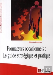 Formateurs Occasionnels ; Le Guide Stratégique Et Pratique