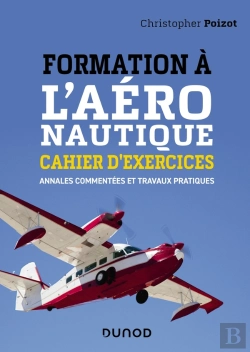 Bertrand.pt - Formation À L'Aéronautique ; Cahier D'Exercices ; Annales Commentées Et Travaux Pratiques
