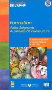Formation Aide-Soignant Auxiliaire De Puericulture ; Sujets Et Corriges 1997-2001