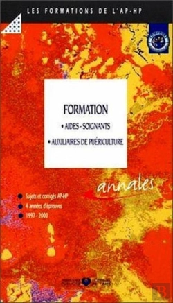 Bertrand.pt - Formation Aides Soignants Auxiliaires De Puericulture ; Sujets Et Corriges ; 4 Annees D'Epreuves