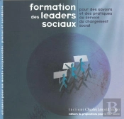 Formation Des Leaders Sociaux : Pour Des Savoirs Et Des Pratiques Au Service Du Changement Social