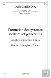 Formation Des Systèmes Stellaires Et Planétaires : Conditions D'Apparition De La Vie - Histoire, Philosophie Et Science