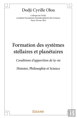 Bertrand.pt - Formation Des Systèmes Stellaires Et Planétaires : Conditions D'Apparition De La Vie - Histoire, Philosophie Et Science