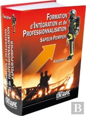 Formation D'Integration Et De Professionnalisation ; Sapeur-Pompier ; Equipier (6e Edition)
