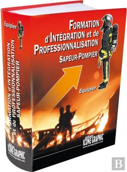 Bertrand.pt - Formation D'Integration Et De Professionnalisation ; Sapeur-Pompier ; Equipier (6e Edition)