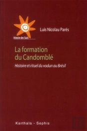 Formation Du Candomble (La). Histoire Et Rituel Du Vodun Au Bresil