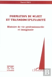 Formation Du Sujet Et Transdisciplinarite ; Histoire De Vie Professionnelle Et Imaginale