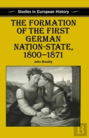 Formation Of The First German Nation-State, 1800 1871