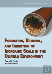 Formation, Removal, And Inhibition Of Inorganic Scale In The Oilfield Environment