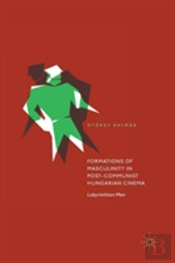 Formations Of Masculinity In Post-Communist Hungarian Cinema