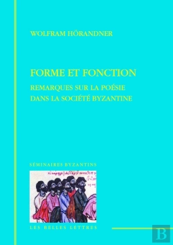 Bertrand.pt - Forme Et Fonction ; Remarques Sur La Poésie Dans La Société Byzantine